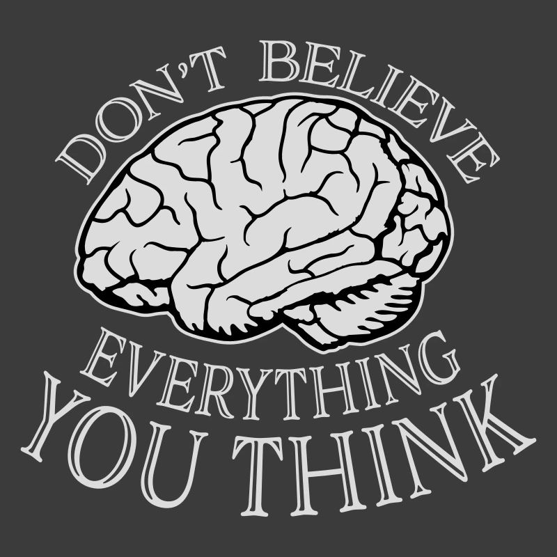 Don't Believe Everything You Think Saying Wisdom