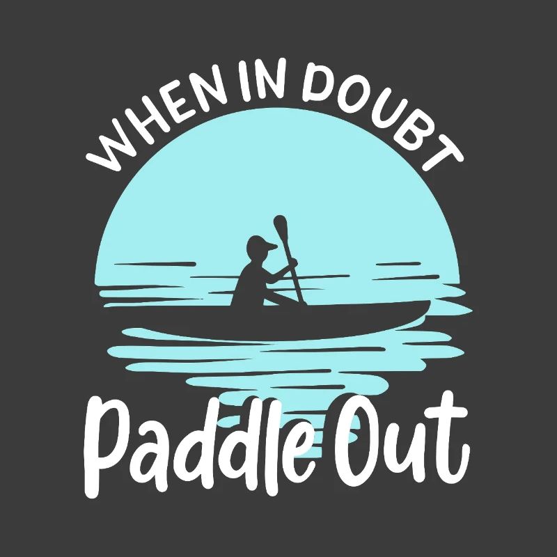 When In Doubt Paddle Out Kayaking Canoe Tee Design