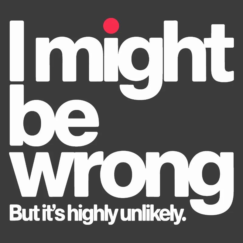 Might Be Wrong But Highly Unlikely Know-It-All