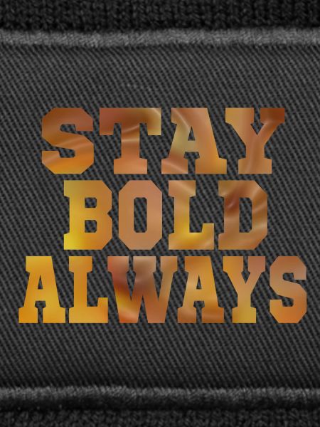 Always stay bold