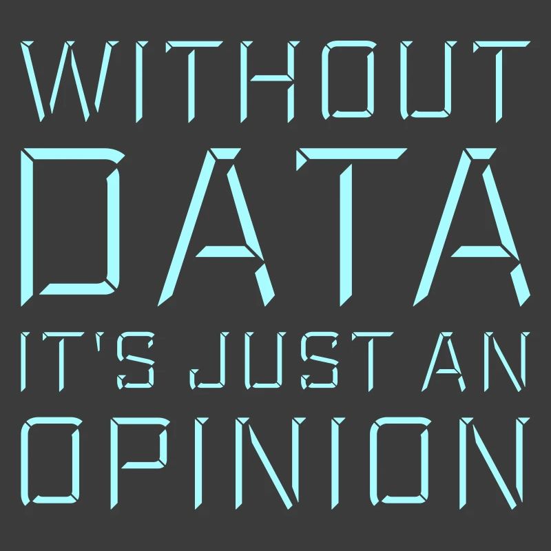 Without Data It's Just An Opinion Statistics Nerd