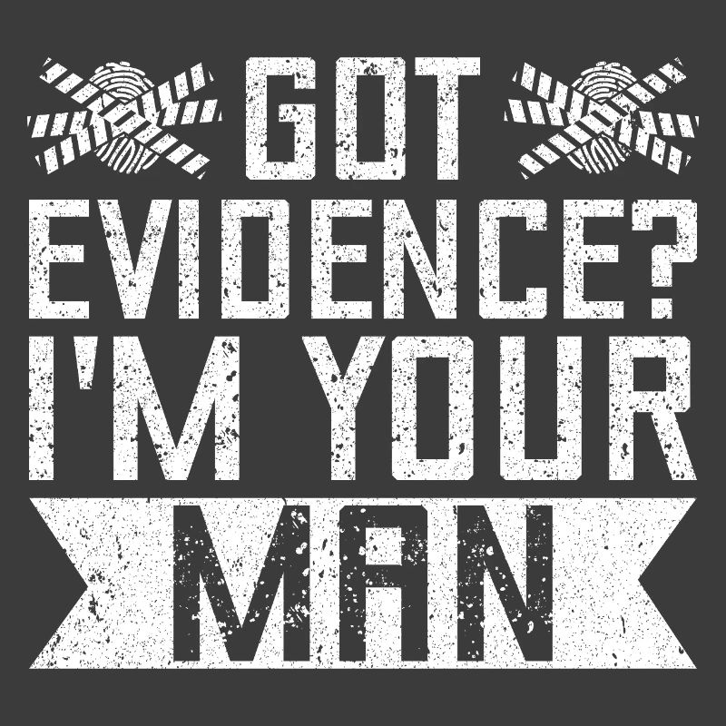 Forensic Analyst Got Evidence I´m Your Man Squad