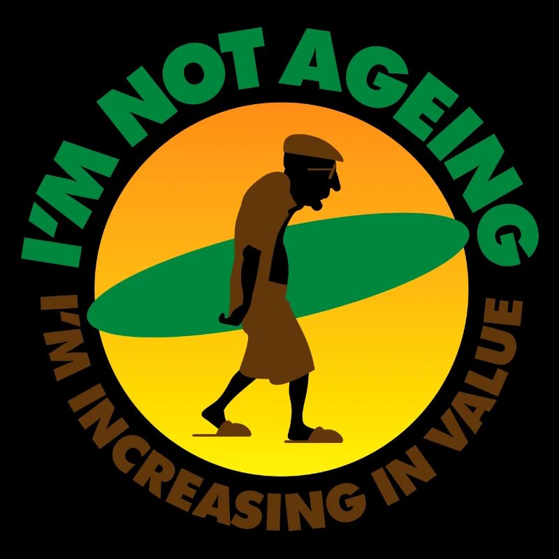 I'm Not Aging I'm Increasing In Value!