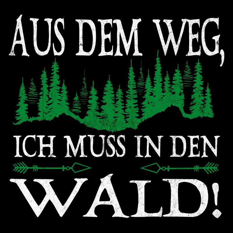 Aus dem Weg Ich muss in den Wald Spruch