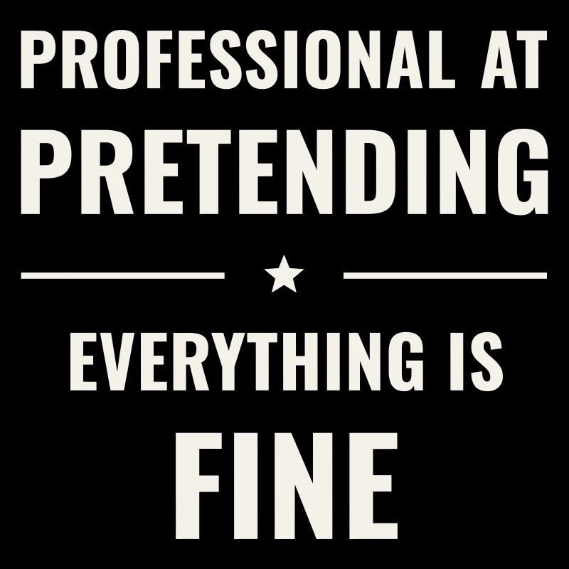 Pretending Everything Is Fine