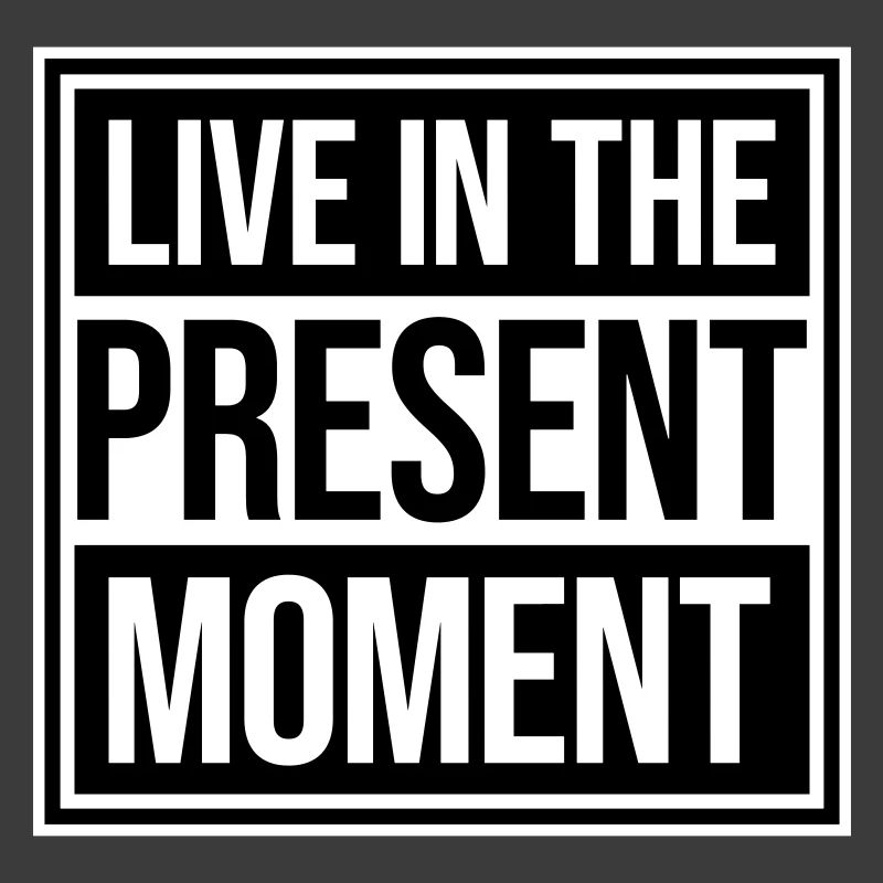 Live In The Moment Achtsamkeit Präsenz Bewusstsein