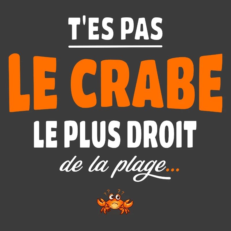 T’es pas le crabe le plus droit de la plage humour