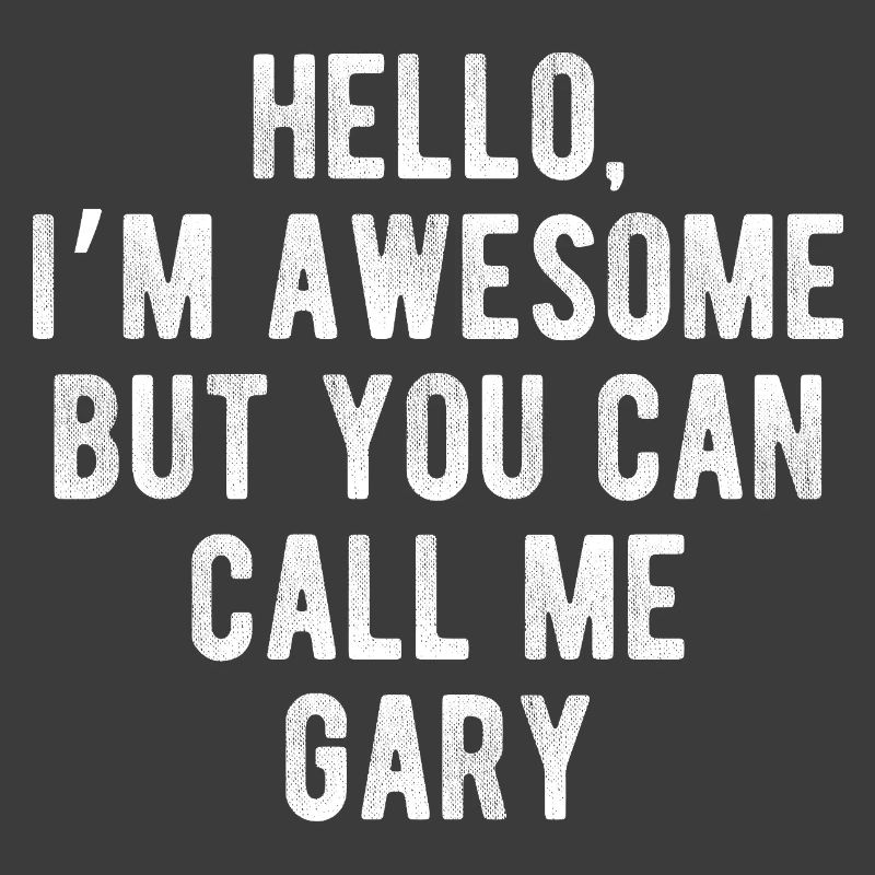 Hello I’m Awesome Call Me Gary Funny Quote