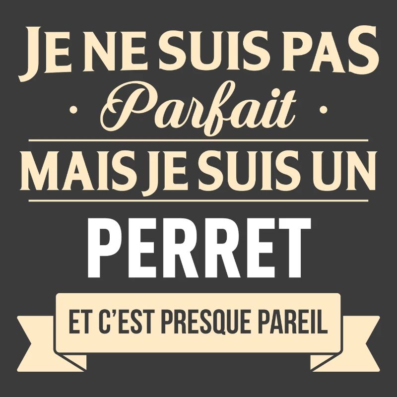 Je Ne Suis Pas Parfait Mais Je Suis Un Perret E...