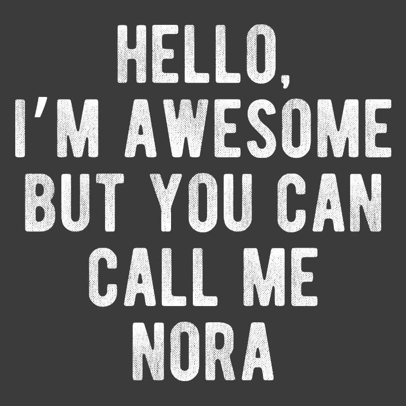 Hello I’m Awesome Call Me Nora Funny Quote