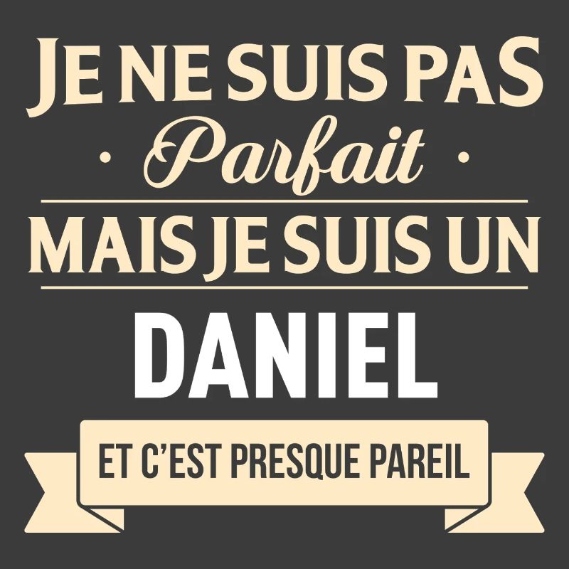 Je Ne Suis Pas Parfait Mais Je Suis Un Daniel E...