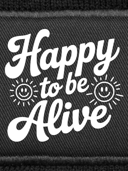 Happy To Be Alive