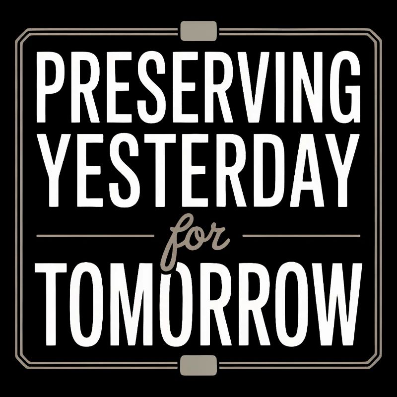 Preserving Yesterday for Tomorrow