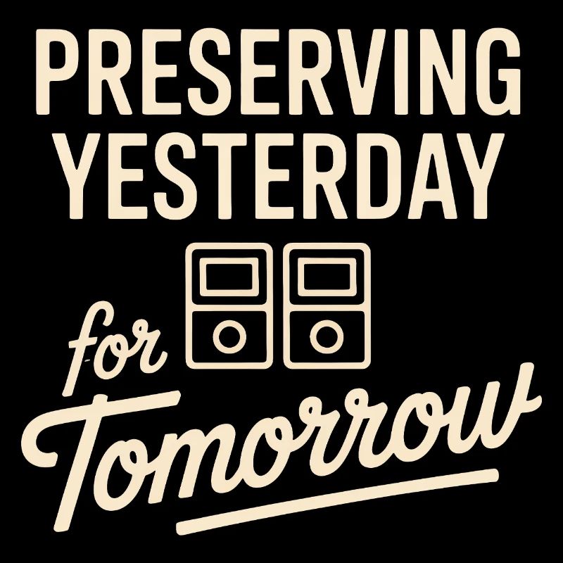 Preserving Yesterday for Tomorrow