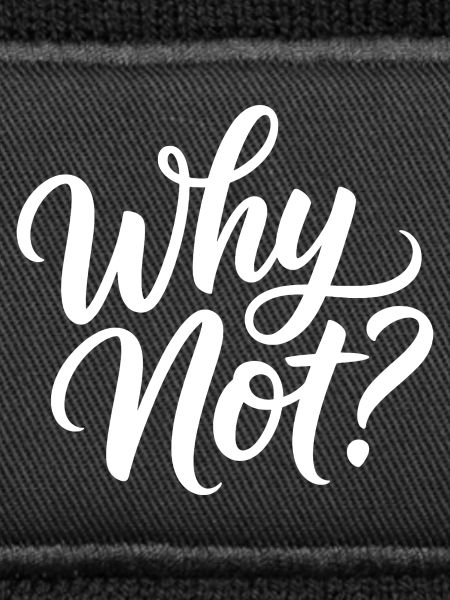 Why Not?