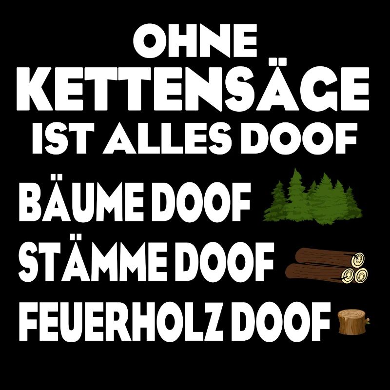 Ohne Kettensäge doof