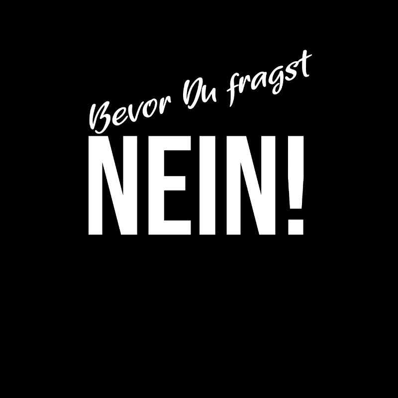 Spruch Bevor du fragst Nein