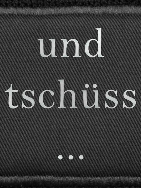 und tschüss...