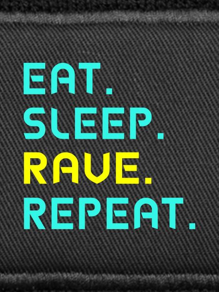 Eat. Sleep. Rave. repeat.