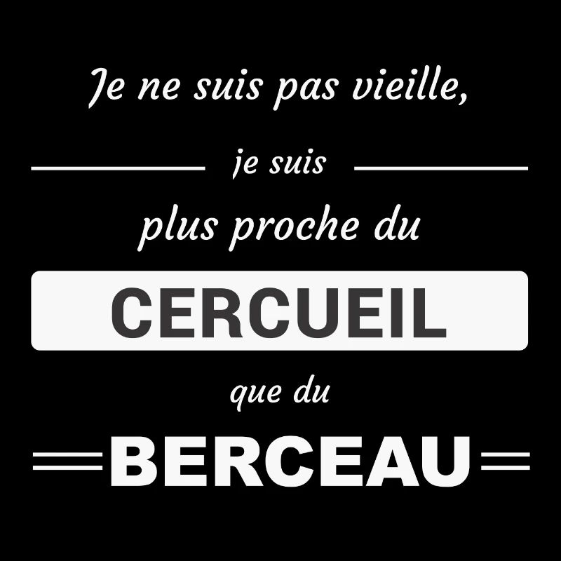 Pas vieille plus proche du cercueil que du berceau