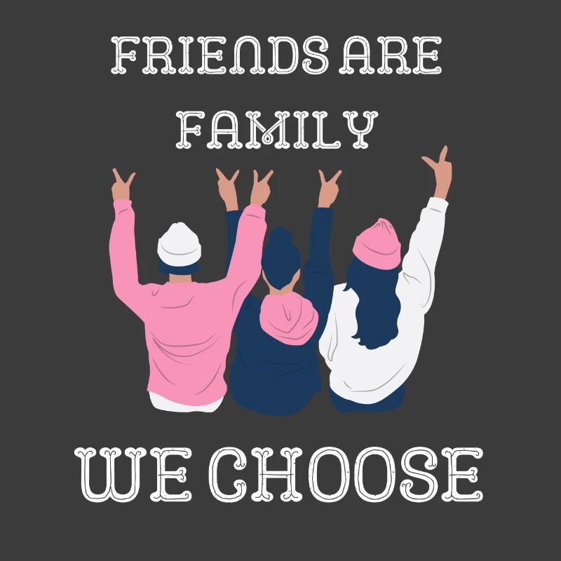 Freunde sind Familienmitglieder, die du dir aussuchst