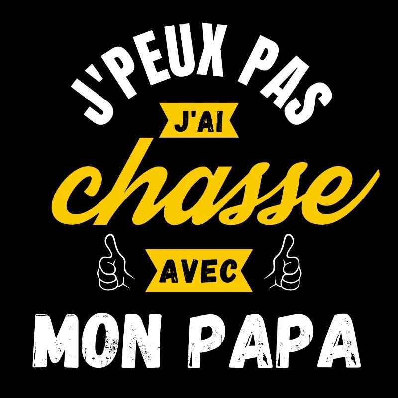 j peux pas j ai chasse avec mon papa