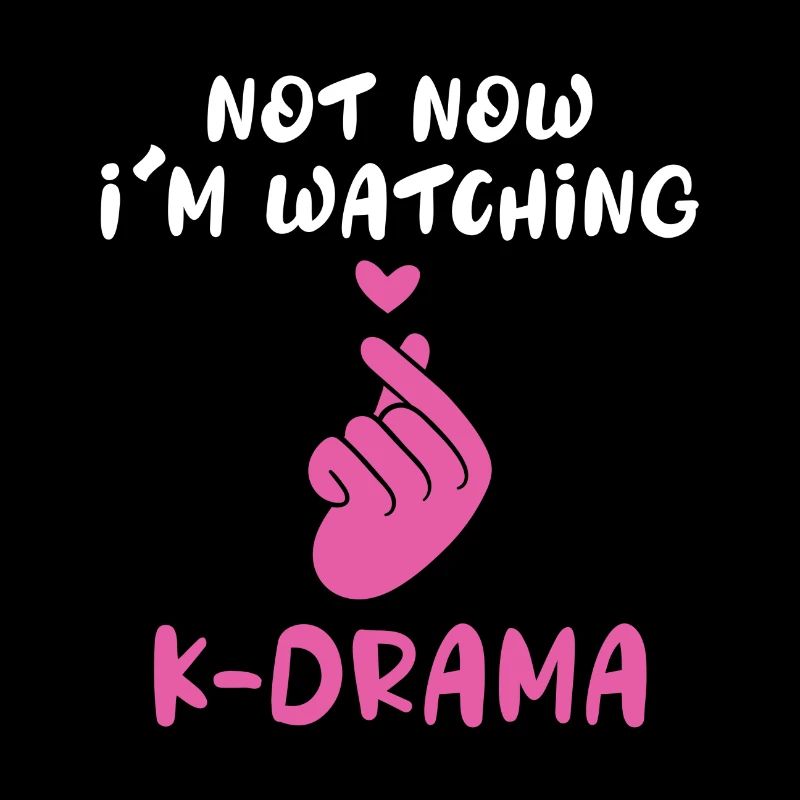 Not now, I'm watching K-Drama