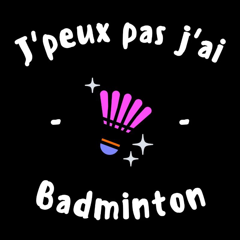 J Peux pas j ai Badminton