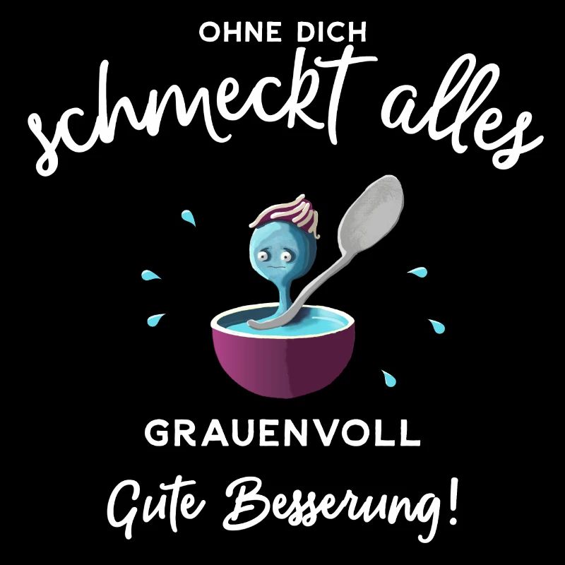 Gute Besserung ! Ohne dich schmeckts grauenvoll