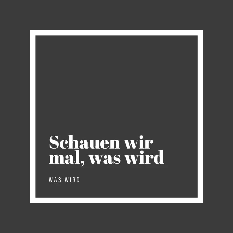 Schauen wir mal was wird - was wird
