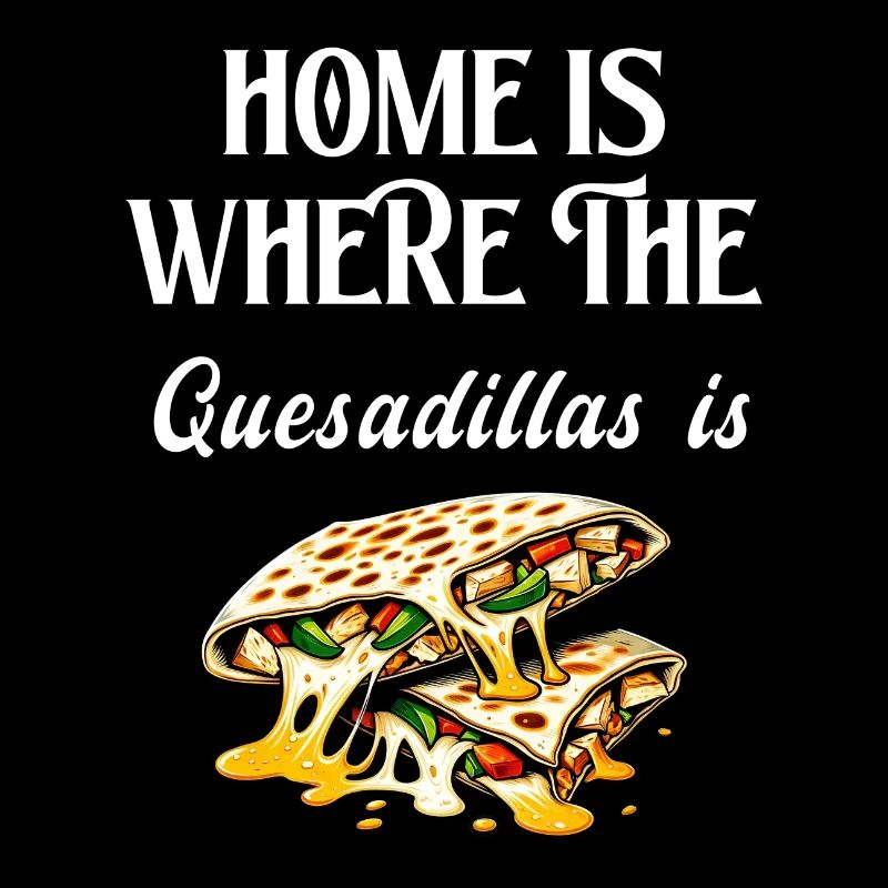 La maison, c'est là où se trouvent les quesadillas