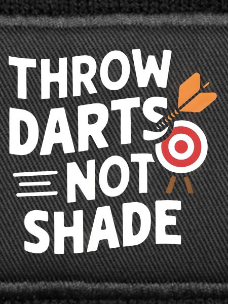 Throw Darts, Not Shade