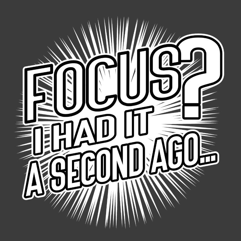 Focus? I Had It a Second Ago – Brain Humor