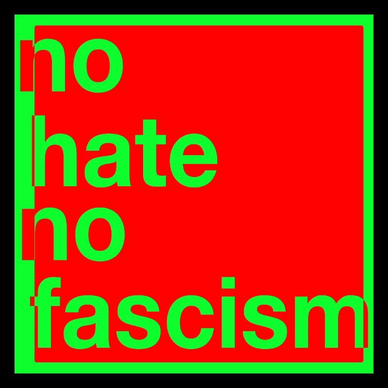 no hate no fascism