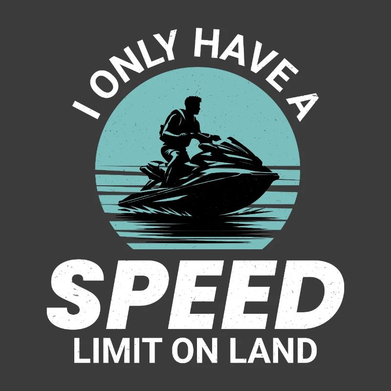 I Only Have a Speed Limit on Land Jet Ski 