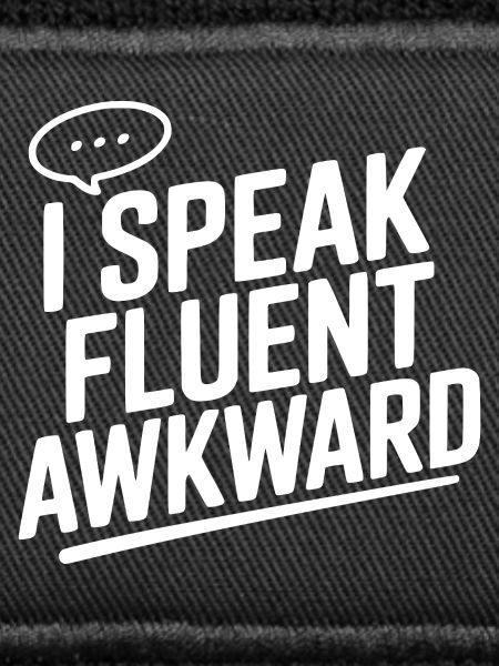 I Speak Fluent Awkward