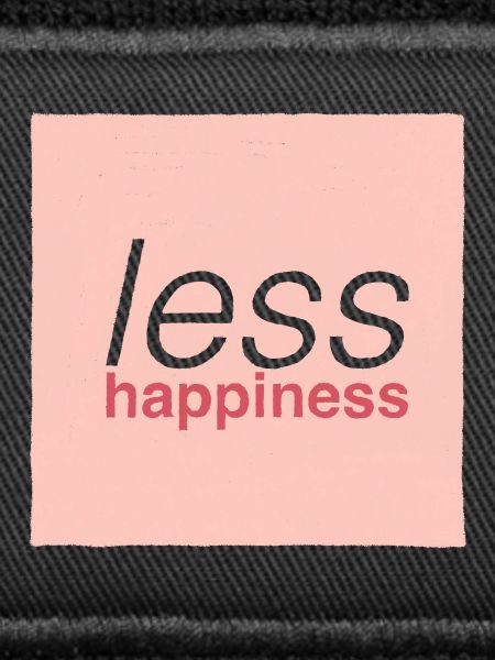 Less happiness 