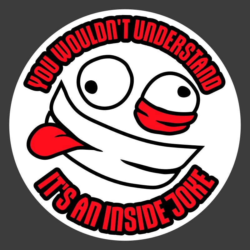 Vous ne comprendriez pas que c’est une blague d’initié
