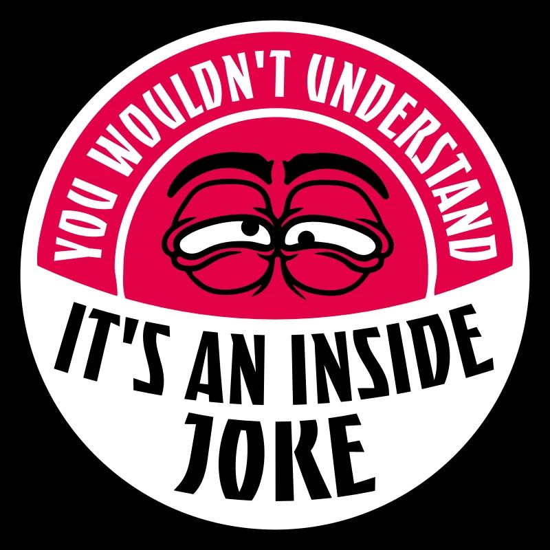 Vous ne comprendriez pas que c’est une blague d’initié