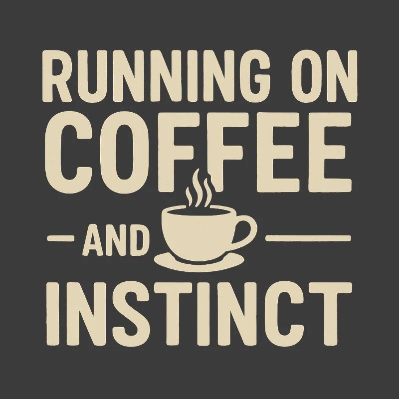Running on Coffee & Instinct