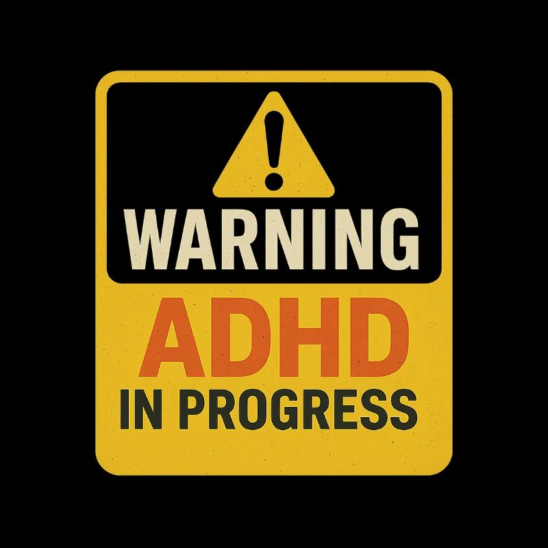 Warning ADHD In Progress