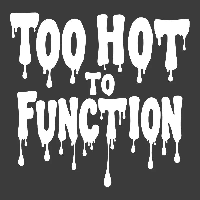 Too Hot To Function Sommer Spruch lustig