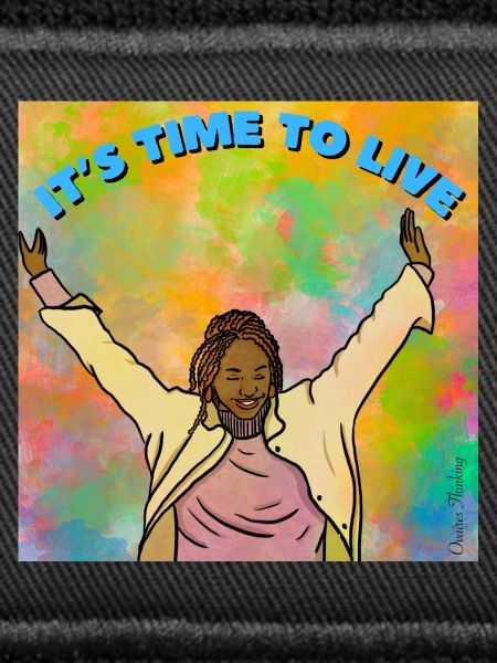 It's time to live