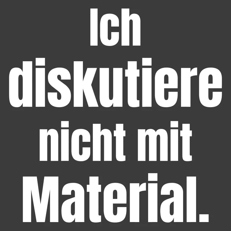 Ich diskutiere nicht mit Material