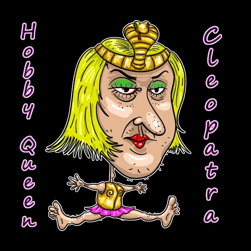 Hobby Queen Cleopatra – Funny Ironic Cartoon