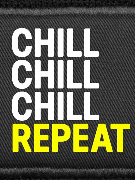 Chill Chill Chill Repeat