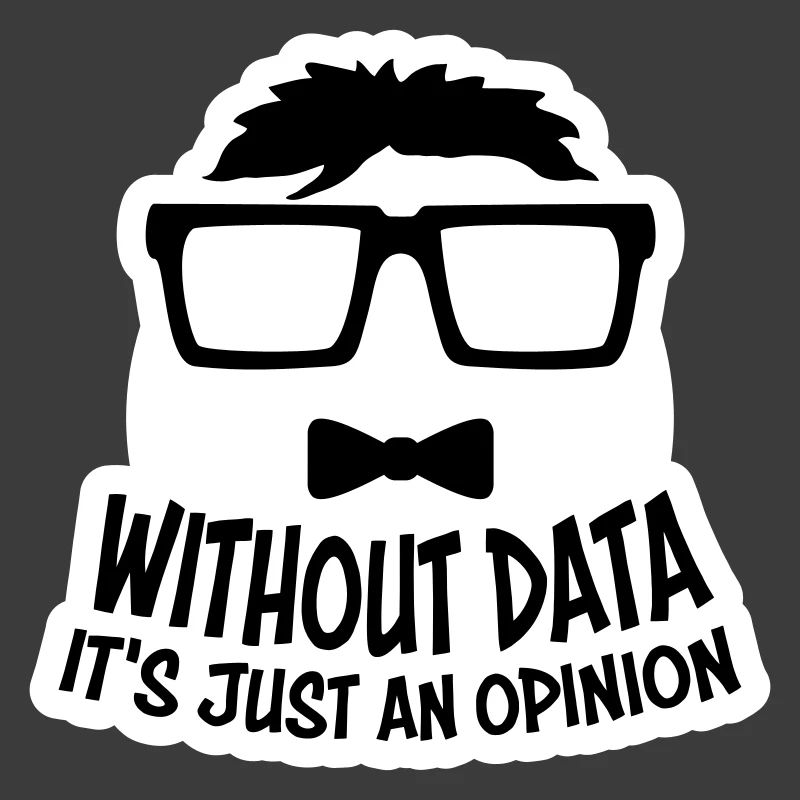 Without Data It's Just An Opinion Statistics Nerd