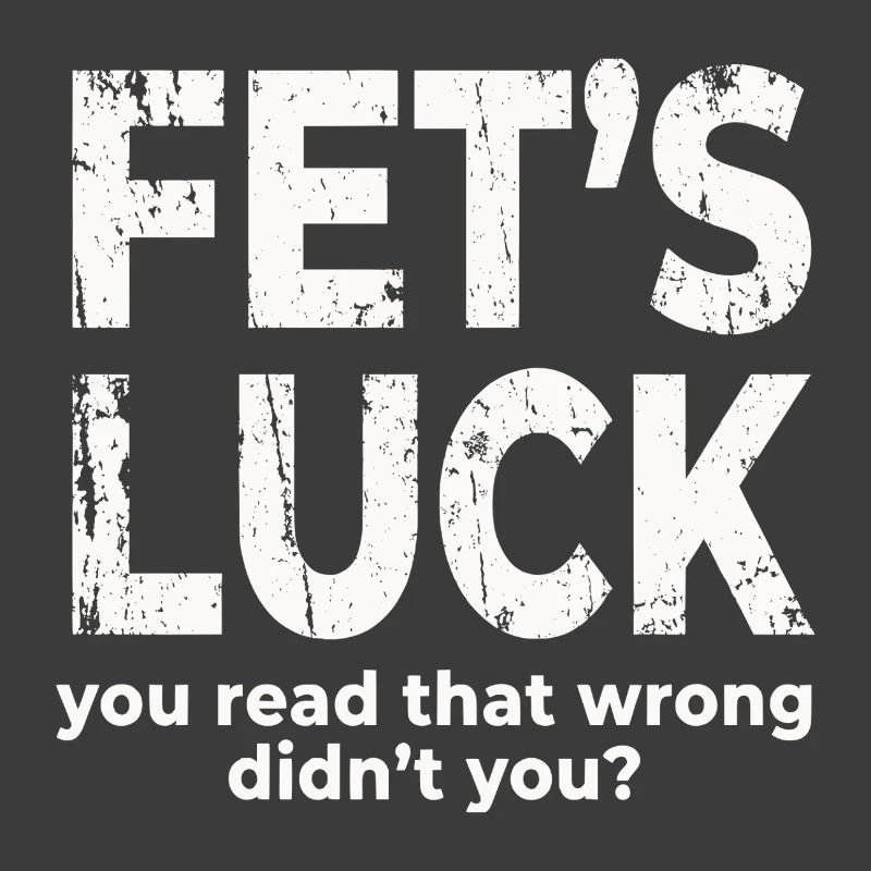 Fets Luck You Read That Wrong Funny Dirty Joke