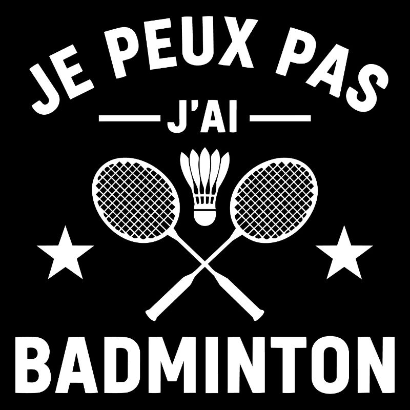 Je Peux Pas J'ai Badminton