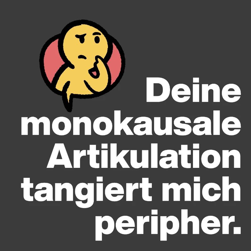 YOUR MONOCAUSAL ARTICULATION, STUPID SARCASM
